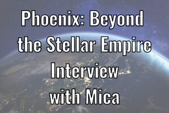 Interview with Mica on Phoenix Beyond the Stellar Empire