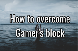 How to overcome gamer's block