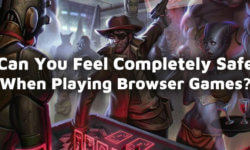 Can You Feel Completely Safe When Playing Browser Games?